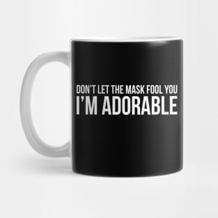 DON'T LET THE MASK FOOL YOU I'M ADORABLE funny saying quote Mug